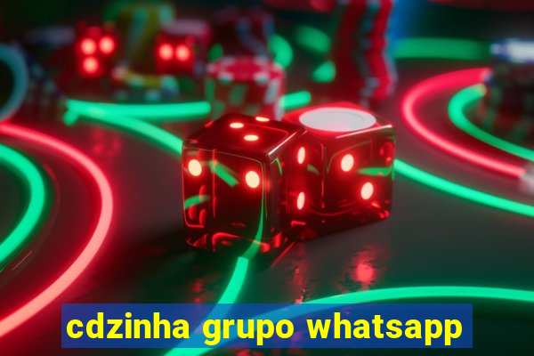 cdzinha grupo whatsapp